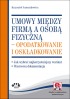 Umowy między firmą a osobą fizyczną – opodatkowanie i oskładkowanie. 
Jak wybrać najkorzystniejszy wariant.
Wzorcowa dokumentacja
(z suplementem elektronicznym)
