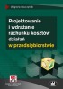 Projektowanie i wdrażanie rachunku kosztów działań w przedsiębiorstwie (z suplementem elektronicznym)