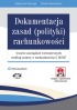 Dokumentacja zasad (polityki) rachunkowości – wzorce zarządzeń wewnętrznych wg ustawy o rachunkowości i MSSF (z suplementem elektronicznym)
