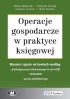 Operacje gospodarcze w praktyce księgowej – wycena i ujęcie na kontach według polskiego prawa bilansowego (w tym KSR), MSR/MSSF, prawa podatkowego
